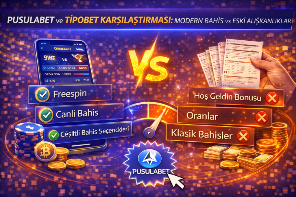 Pusulabet ve Tipobet karşılaştırması, modern bahis platformu ve eski bahis alışkanlıkları
