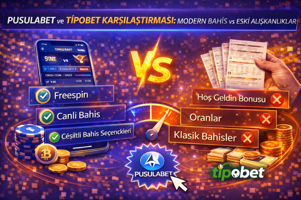 Pusulabet ve Tipobet karşılaştırması, modern bahis sistemleri ile eski bahis alışkanlıklarının farkları